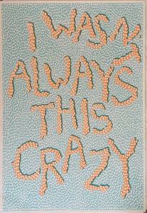 I Wasn’t Always This Crazy